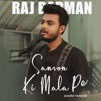 Sanson ki mala pe (Soulful version) by Raj Barman