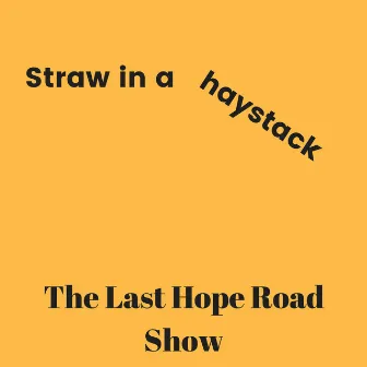 Straw in a Haystack by The Last Hope Road Show