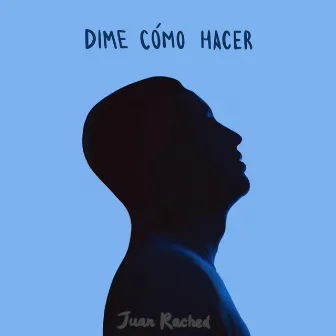 Dime cómo hacer by Juan Rached