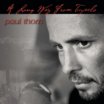 A Long Way from Tupelo by Paul Thorn