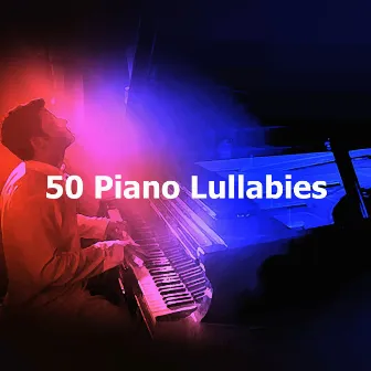 50 Piano Lullabies by Piano Man