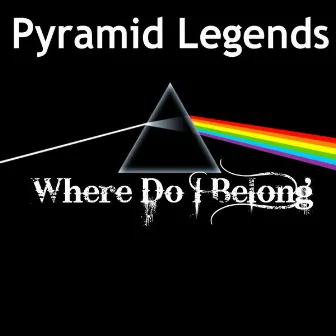 Where Do I Belong by Pyramid Legends