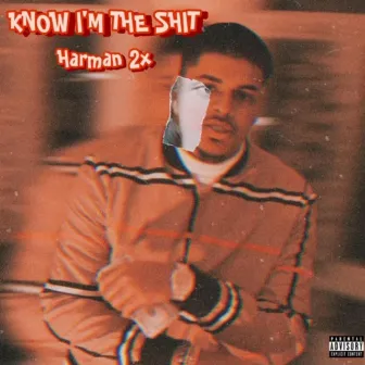 Know I'm The Shit by Harman 2x