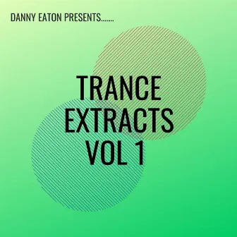 Danny Eaton Presents Trance Extracts Vol 1 by Danny Eaton