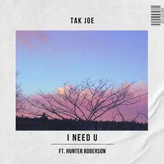 I Need U by Tak Joe