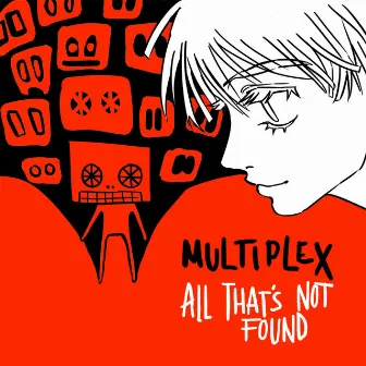 ALL THAT'S NOT FOUND by Multiplex