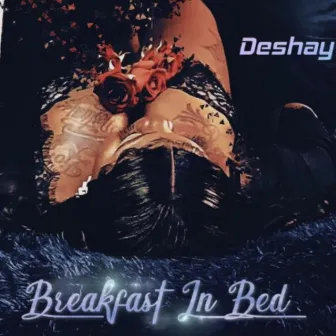 Breakfast In Bed by DeShay