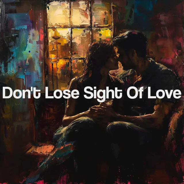 Don't Lose Sight Of Love