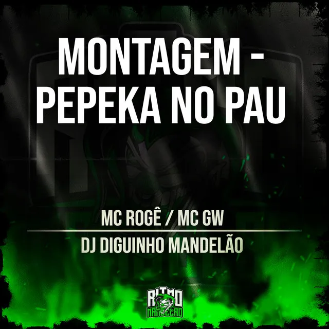 Montagem - Pepeka no Pau