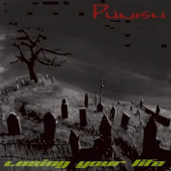 Losing Your Life by Punish