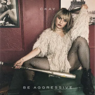 Be Aggressive by CKAY