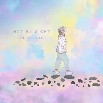 Not By Sight by Heidi Faye