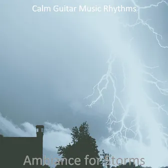 Ambiance for Storms by Calm Guitar Music Rhythms