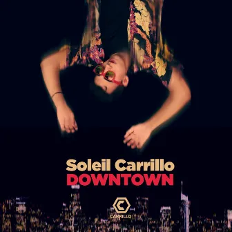 Downtown by Soleil Carrillo