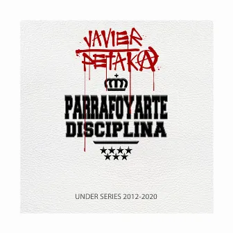 Parrafoyarte Disciplina Under Series 2012-2020 by Javier Petaka