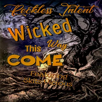 Wicked This Way Come by Reckless intent