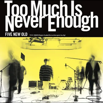 Too Much Is Never Enough by FIVE NEW OLD