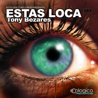 Estas Loca by Tony Bezares