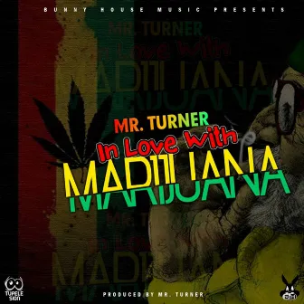 In Love With Marijuana by Mr Turner