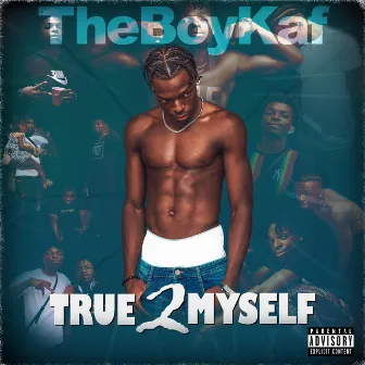 TRUE 2 MYSELF by theboyKAF