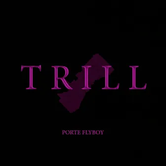 TRILL by Porte Flyboy