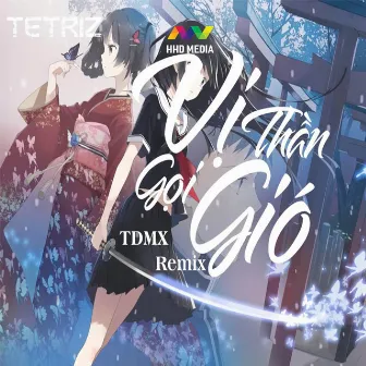 Vị Thần Gọi Gió Remix - Ở Trên Bầu Trời Thật Cao Ông Là Ai Ông Là Ai Remix (TDMX Remix) by TMinx