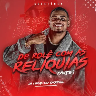 Coletânea De Rolê Com as Relíquias - Parte 1 by DJ Lucas do Taquaril