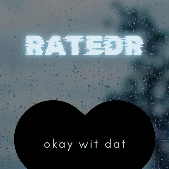 Okay Wit Dat by RatedR