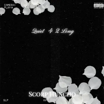 Quiet 4 2 Long by Scorp Huncho