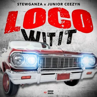 Loco Wit It by Junior Ceezyn