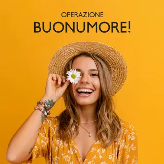 Operazione Buonumore! Musica Per Un’Atmosfera Positiva, Ritrovare Il Sorriso Con Speranza E Ottimismo by Vibrazioni Positive 432Hz