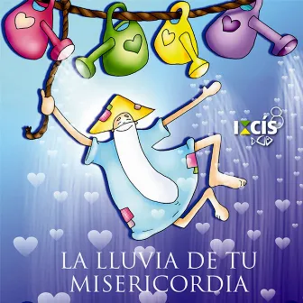 La Lluvia de Tu Misericordia by Ixcís