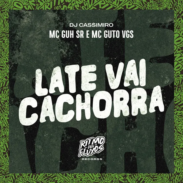 Late Vai Cachorra