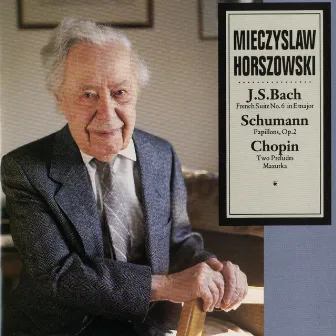 J.S. Bach: French Suite No. 6 In E Major / Schumann: Papillons, Op. 2 / Chopin: Two Preludes, Mazurka by Mieczysław Horszowski