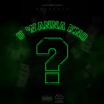 U WANNA KNO by Eastside benji