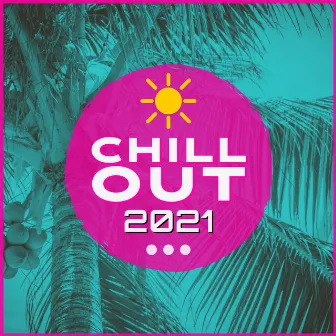 Chill Out 2021 by Chill Music House