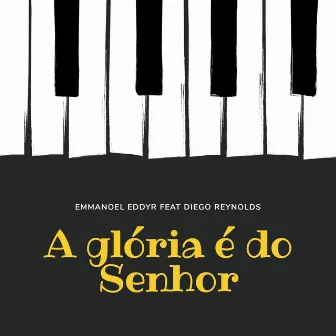 A glória é do Senhor by Emmanoel Eddyr