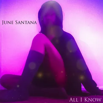 All I Know by June Santana