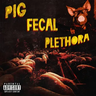 Pig Fecal Plethora by SHIT PRINCE