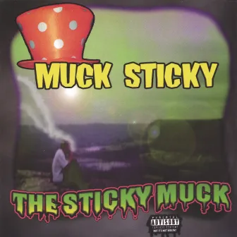 The Sticky Muck by Muck Sticky