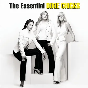 The Essential The Chicks by The Chicks