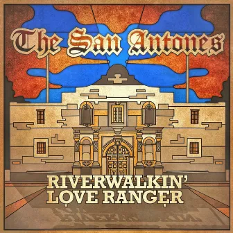 Riverwalkin' Love Ranger by The San Antones