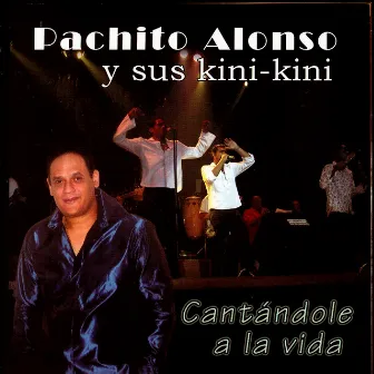 Cantándole A La Vida by Pachito Alonso y sus Kini Kini