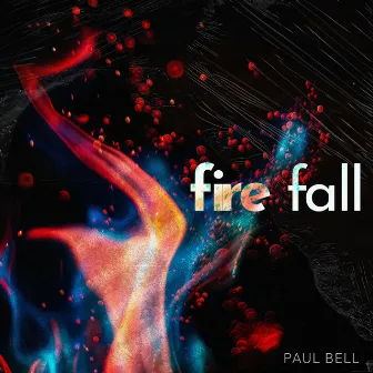 Fire Fall by Paul Bell