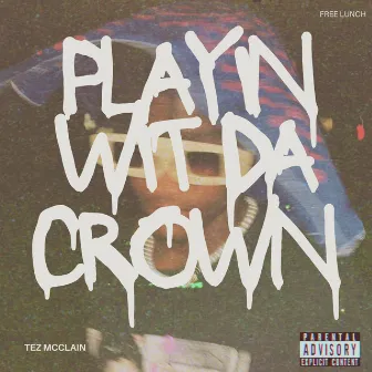 Playin Wit Da Crown by Tez McClain