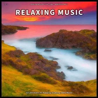 ! ! ! ! Relaxing Music to Calm Down, for Napping, Studying, Delta Waves by Relaxing Music for Kids