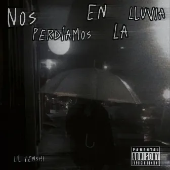 Nos Perdiamos en la Lluvia by Lil Tenshi