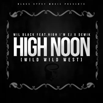 High Noon (Wild Wild West) [feat. High I'm Ej & Demik] by Wil Black