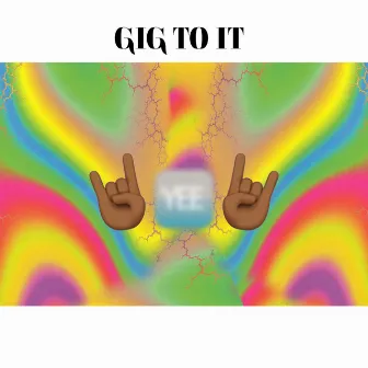 Gig to It by Hefna Gwap