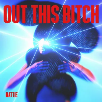 Out This Bitch by MATTIE